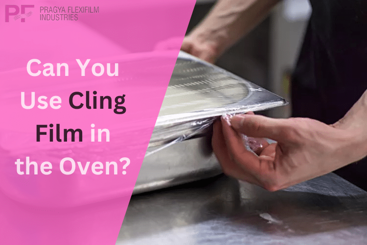 Can You Use Cling Film in the Oven?