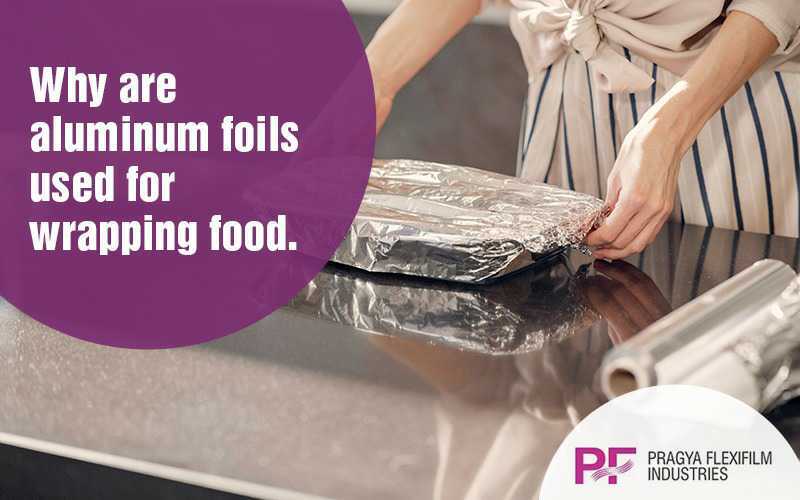 Why Are Aluminum Foils Used for Wrapping Food?