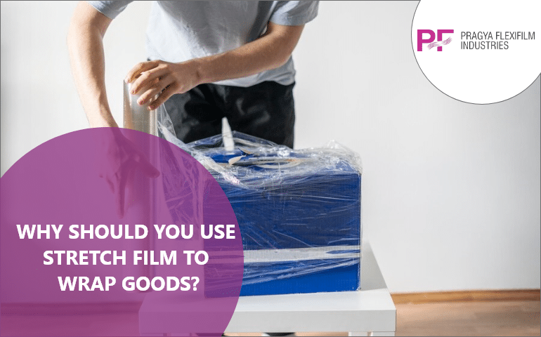 Why Should You Use Stretch Film to Wrap Goods?