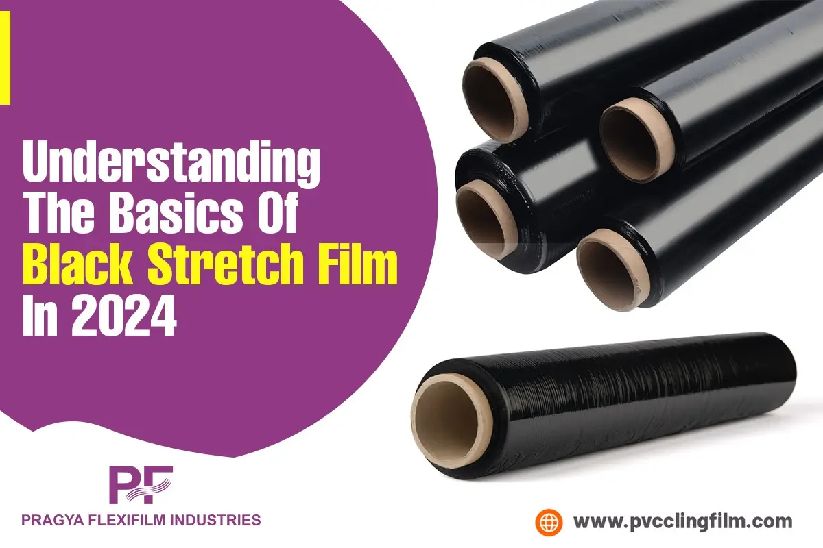 Basics Of Black Stretch Film In 2024