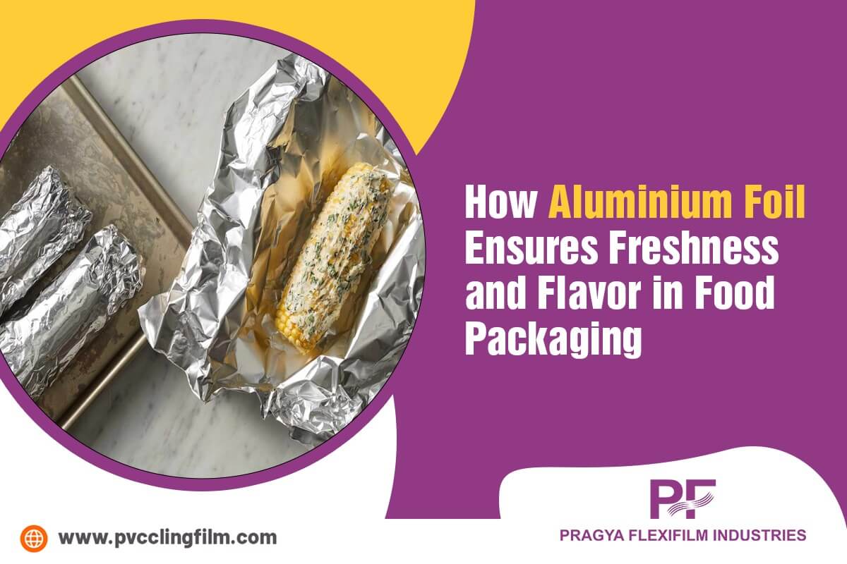 How Does Aluminium Foil Ensure Freshness & Flavour in Food Packaging?