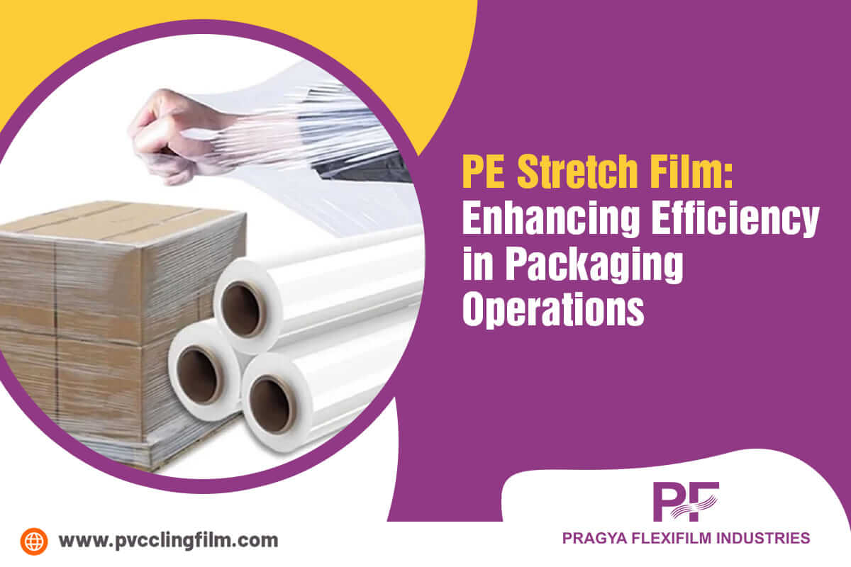 PE Stretch Film: Enhancing Efficiency in Packaging Operations