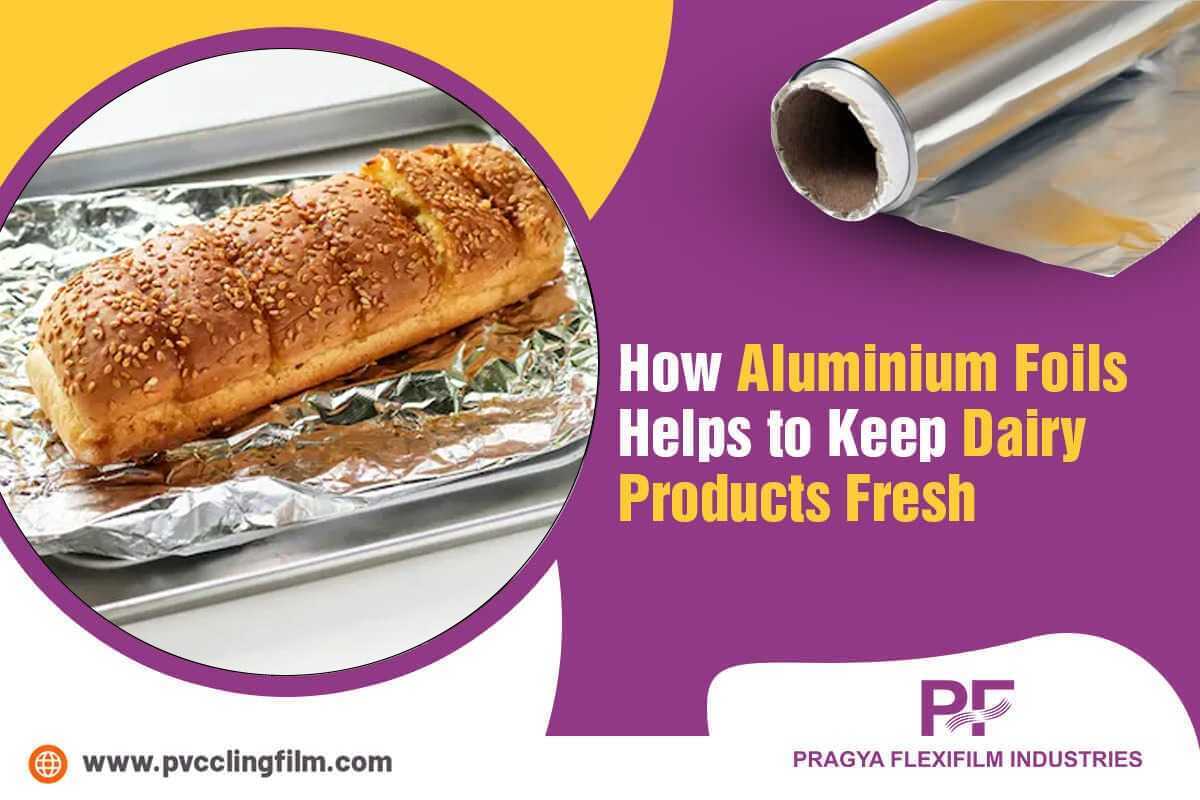 How Aluminium Foils Help to Keep Dairy Products Fresh