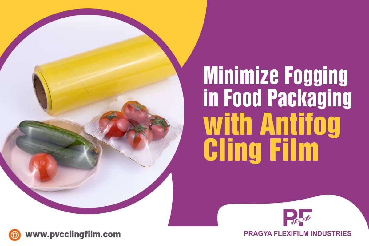 Minimize Fogging in Food Packaging with Antifog Cling Film