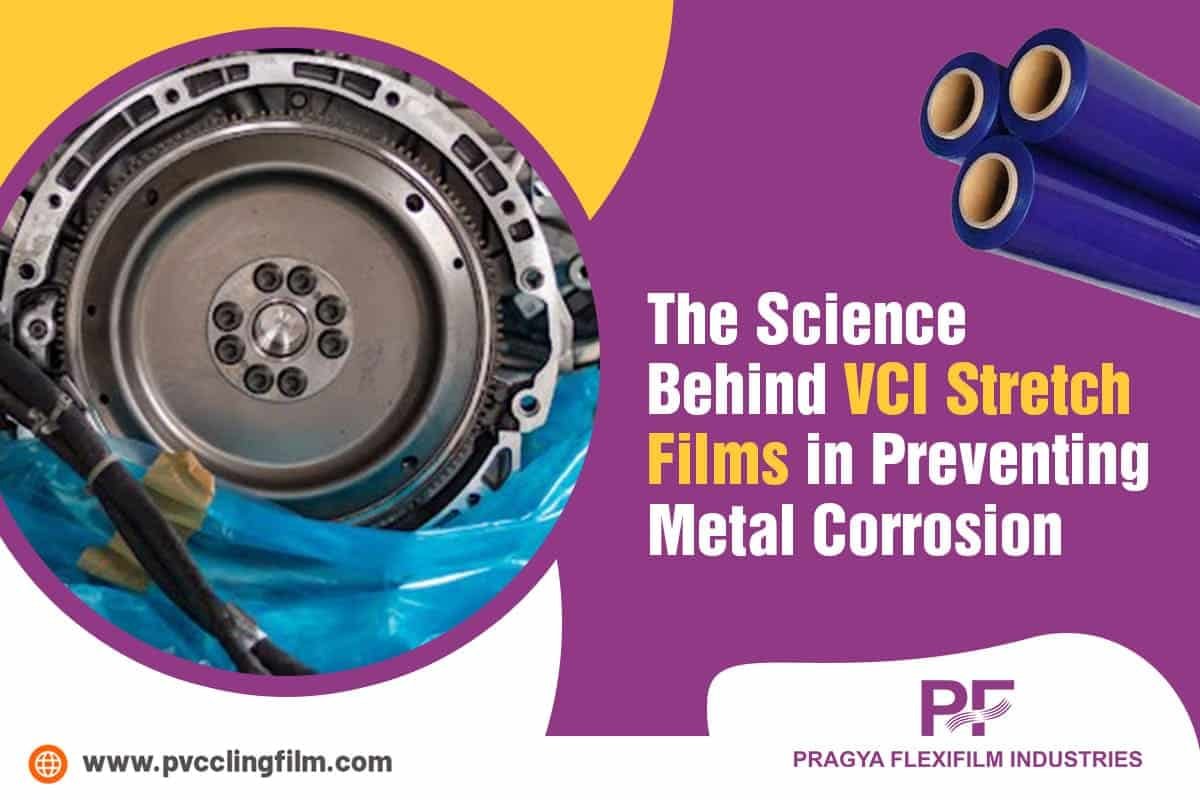 The Science Behind VCI Stretch Films in Preventing Metal Corrosion 