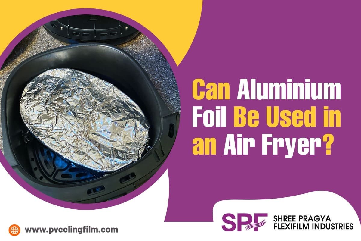 Can Aluminium Foil Be Used in an Air Fryer? 