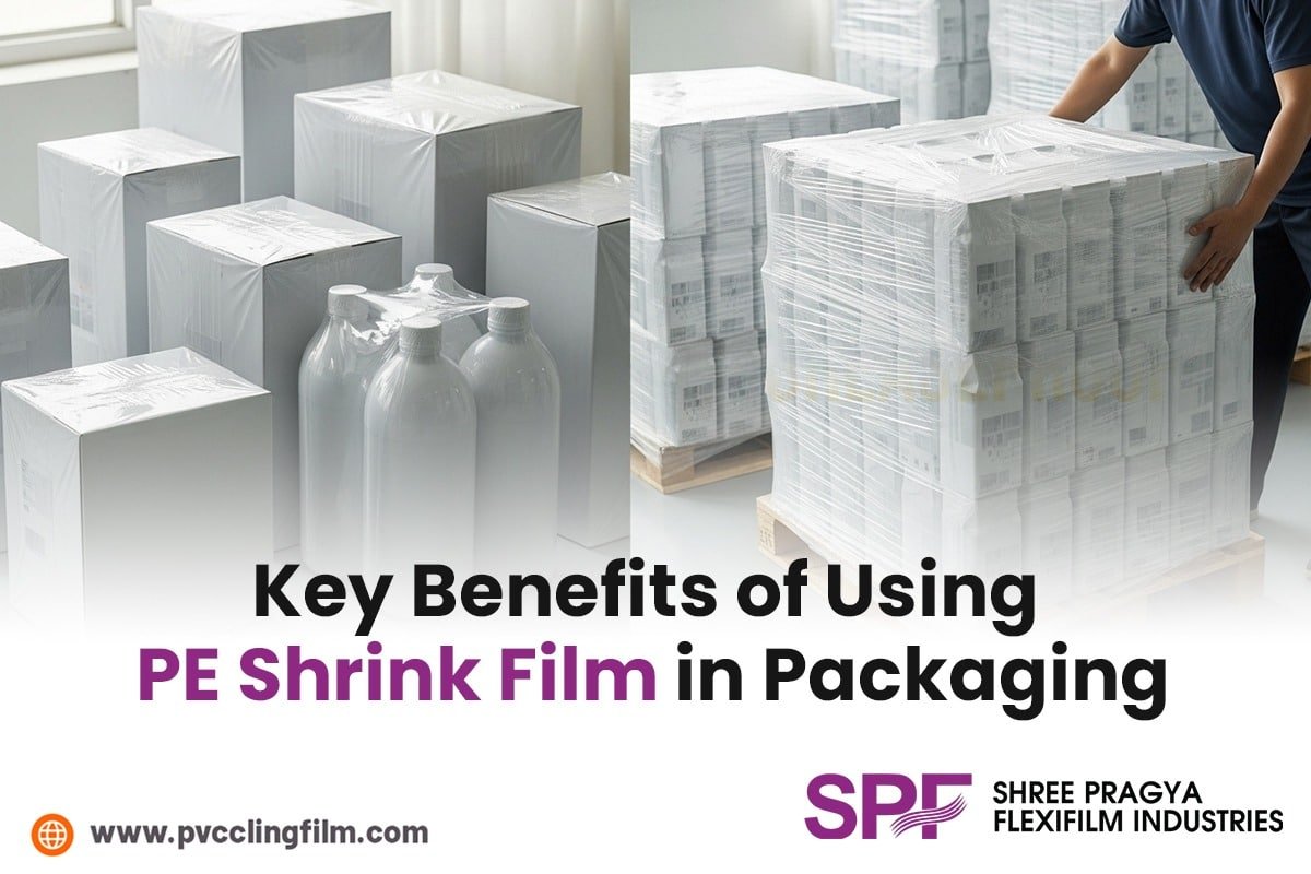 Key Benefits of Using PE Shrink Film in Packaging
