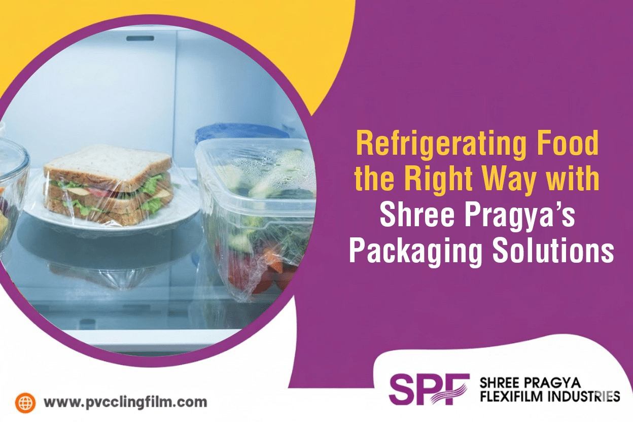 Refrigerating Food the Right Way with Shree Pragya’s Packaging Solutions