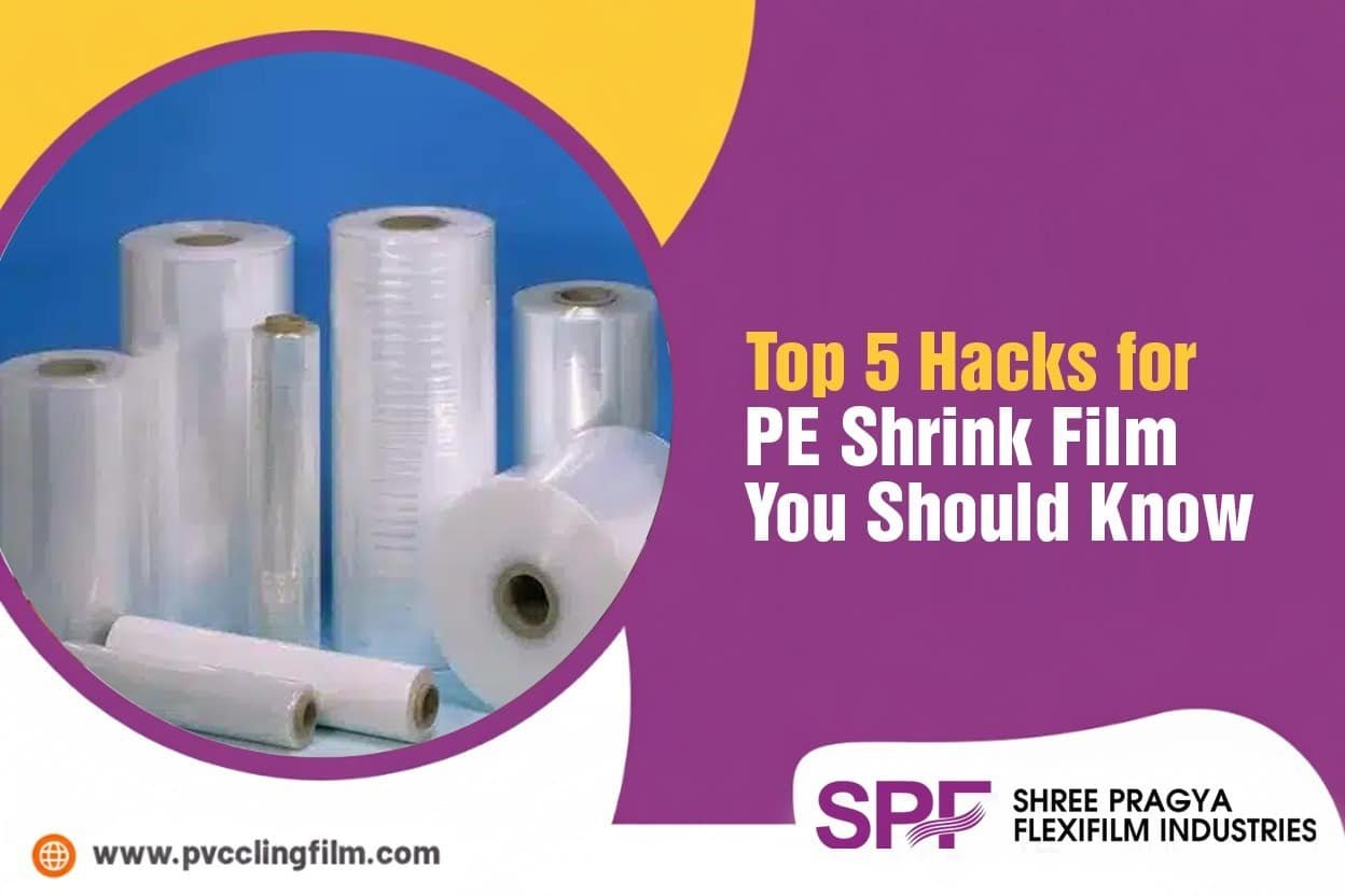 Top 5 Hacks for PE Shrink Film You Should Know